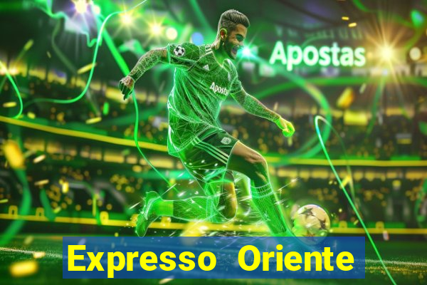 Expresso Oriente rota atual